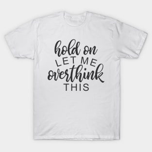 Hold On Let Me Overthink This T-Shirt